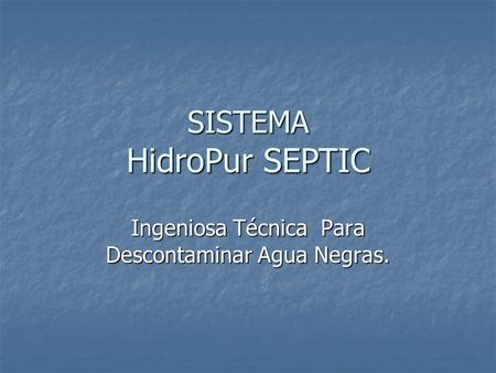 SISTEMA HidroPur SEPTIC Ingeniosa Técnica Para Descontaminar Agua Negras.