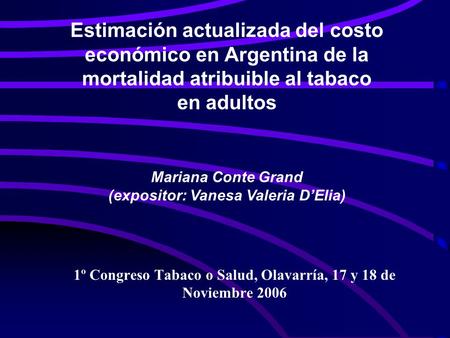 Estimación actualizada del costo económico en Argentina de la mortalidad atribuible al tabaco en adultos 1º Congreso Tabaco o Salud, Olavarría, 17 y 18.