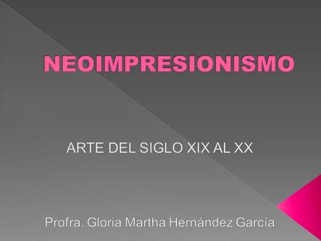 ARTE DEL SIGLO XIX AL XX Profra. Gloria Martha Hernández García