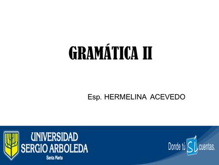 GRAMÁTICA II Esp. HERMELINA ACEVEDO.