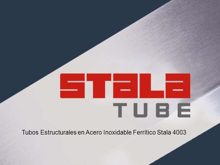 Tubos Estructurales en Acero Inoxidable Ferrítico Stala 4003.