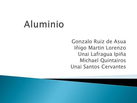 Aluminio Gonzalo Ruiz de Asua Iñigo Martin Lorenzo Unai Lafragua Ipiña