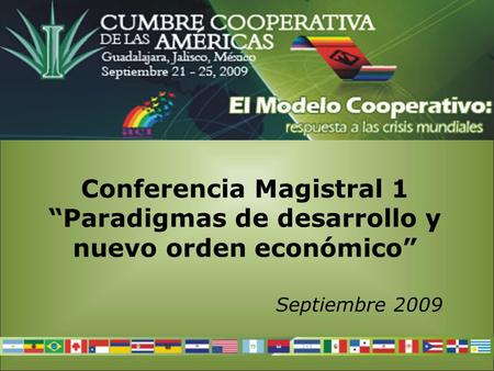 Conferencia Magistral 1 “Paradigmas de desarrollo y nuevo orden económico” Septiembre 2009.