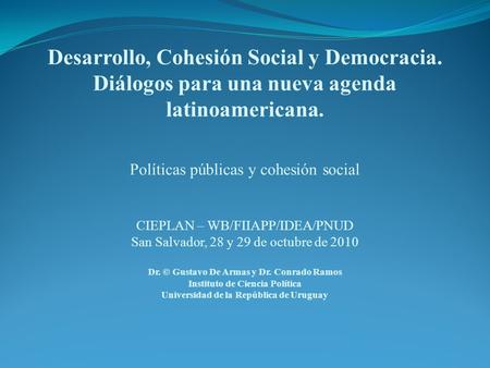 Desarrollo, Cohesión Social y Democracia. Diálogos para una nueva agenda latinoamericana. Políticas públicas y cohesión social CIEPLAN – WB/FIIAPP/IDEA/PNUD.