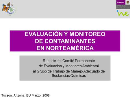 EVALUACIÓN Y MONITOREO DE CONTAMINANTES EN NORTEAMÉRICA Reporte del Comité Permanente de Evaluación y Monitoreo Ambiental al Grupo de Trabajo de Manejo.