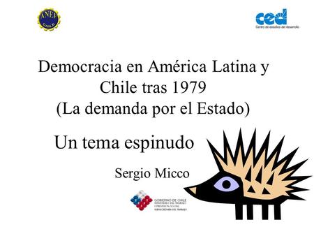 Democracia en América Latina y Chile tras 1979 (La demanda por el Estado) Sergio Micco Un tema espinudo.