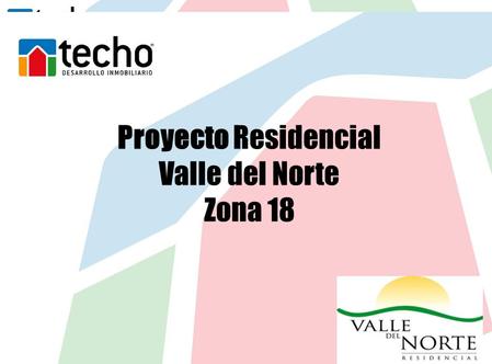 Proyecto Residencial Valle del Norte Zona 18.