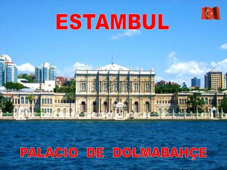 Palacio Dolmabahçe, en turco: Dolmabahçe Sarayi. Se encuentra en Estambul, Turquía, emplazado en la costa europea del Bósforo. Fue centro administrativo.