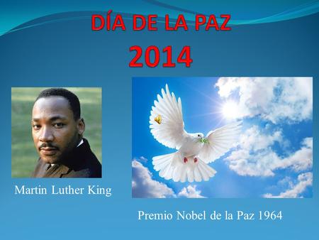 DÍA DE LA PAZ 2014 Martin Luther King Premio Nobel de la Paz 1964.