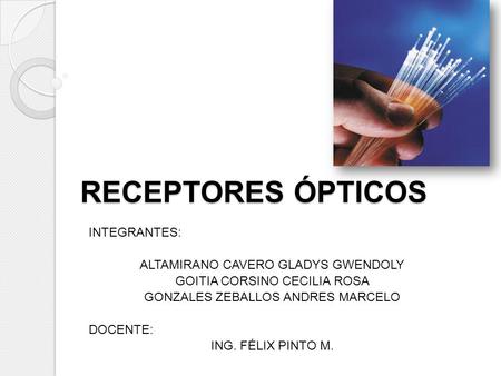 RECEPTORES ÓPTICOS INTEGRANTES: ALTAMIRANO CAVERO GLADYS GWENDOLY