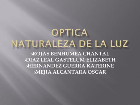  ROJAS BENHUMEA CHANTAL  DIAZ LEAL GASTELUM ELIZABETH  HERNANDEZ GUERRA KATERINE  MEJIA ALCANTARA OSCAR.