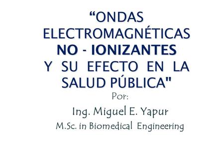 Por: Ing. Miguel E. Yapur M.Sc. in Biomedical Engineering