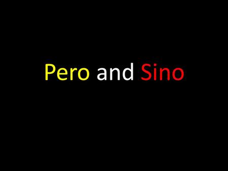 Pero and Sino. Pero and sino Both pero and sino mean but but they have different uses.