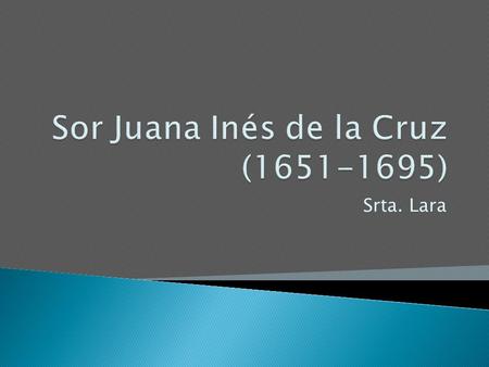 Sor Juana Inés de la Cruz ( )