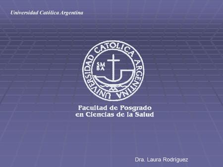 Dra. Laura Rodríguez Universidad Católica Argentina.