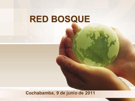 RED BOSQUE Cochabamba, 9 de junio de 2011. INTEGRANTES DE LA RED UNIVERSIDAD JUAN MISAEL SARACHO, F.C.A. y F.TARIJA UNIVERSIDAD A. GABRIEL RENE MORENO,