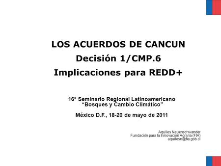 LOS ACUERDOS DE CANCUN Decisión 1/CMP.6 Implicaciones para REDD+ Seminario 16° Seminario Regional Latinoamericano “Bosques y Cambio Climático” México D.F.,