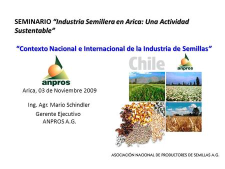 “Industria Semillera en Arica: Una Actividad Sustentable” “Contexto Nacional e Internacional de la Industria de Semillas” SEMINARIO “Industria Semillera.