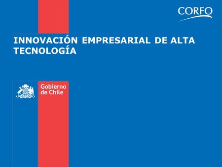 INNOVACIÓN EMPRESARIAL DE ALTA TECNOLOGÍA. Gobierno de Chile | Corporación de Fomento de la Producción – CORFO 2 Diagnóstico 1.Débil llegada al mercado.