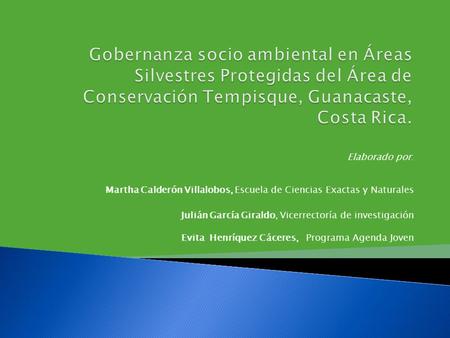 Elaborado por: Martha Calderón Villalobos, Escuela de Ciencias Exactas y Naturales Julián García Giraldo, Vicerrectoría de investigación Evita Henríquez.