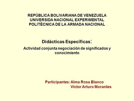 Didácticas Específicas : REPÚBLICA BOLIVARIANA DE VENEZUELA UNIVERSIDA NACIONAL EXPERIMENTAL POLITÉCNICA DE LA ARMADA NACIONAL Actividad conjunta negociación.