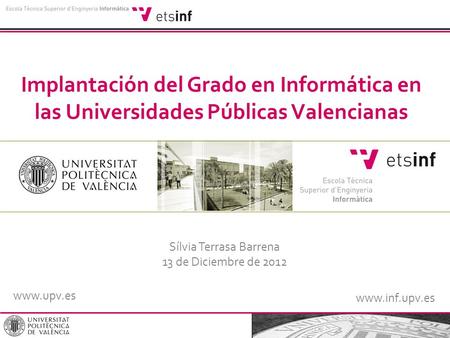 V Jornada de Innovación Docente (ETSINF) www.inf.upv.es www.upv.es Implantación del Grado en Informática en las Universidades Públicas Valencianas Sílvia.