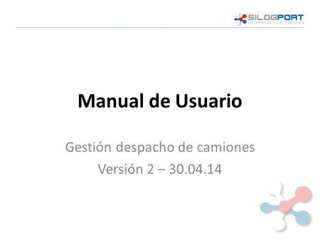 Manual de Usuario Gestión despacho de camiones Versión 2 – 30.04.14.