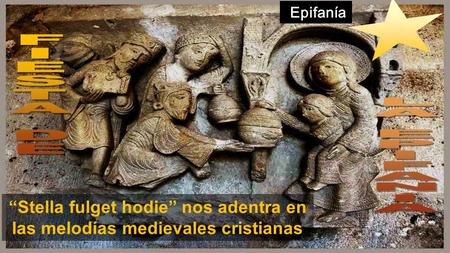 Epifanía Epifanía “Stella fulget hodie” nos adentra en las melodías medievales cristianas.