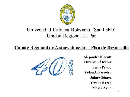 1 Universidad Católica Boliviana “San Pablo” Unidad Regional La Paz Comité Regional de Autoevaluación – Plan de Desarrollo Alejandro Blacutt Elizabeth.