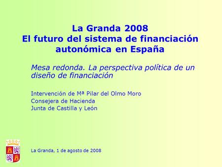La Granda 2008 El futuro del sistema de financiación autonómica en España Mesa redonda. La perspectiva política de un diseño de financiación Intervención.