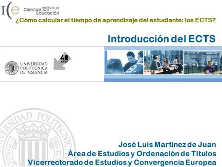 José Luis Martínez de Juan Área de Estudios y Ordenación de Títulos Vicerrectorado de Estudios y Convergencia Europea ¿Cómo calcular el tiempo de aprendizaje.