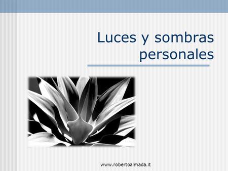 Luces y sombras personales www.robertoalmada.it. Factores predisponentes Internos: personales Externos dependiente de la naturaleza de toda función de.