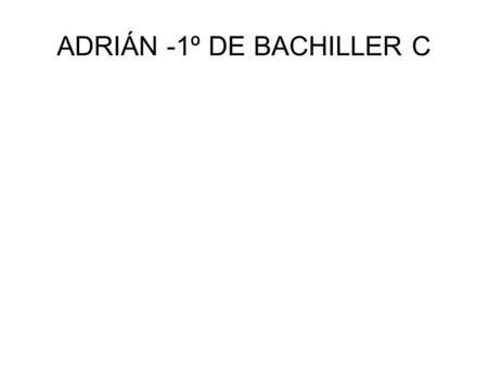 ADRIÁN -1º DE BACHILLER C