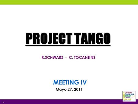 PROJECT TANGO R.SCHWARZ - C. TOCANTINS MEETING IV Mayo 27, 2011 3.