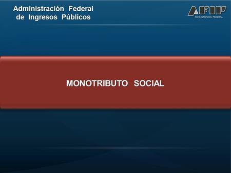 Administración Federal de Ingresos Públicos MONOTRIBUTO SOCIAL.