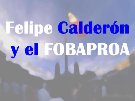 Felipe Calderón y el FOBAPROA.
