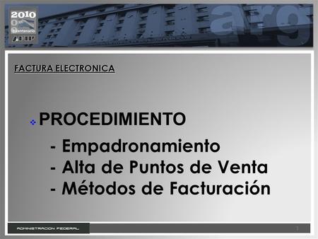 1 1 FACTURA ELECTRONICA  PROCEDIMIENTO - Empadronamiento - Alta de Puntos de Venta - Métodos de Facturación.
