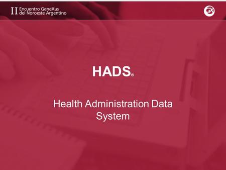 HADS ® Health Administration Data System. Historia Principio de 1994 surge la idea de estructurar un sistema de autorizaciones para prestaciones médico.