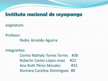 Instituto nacional de soyapango asignatura: Profesor: Pedro Arnoldo Aguirre integrantes: Corina Nathaly Torres Torres.