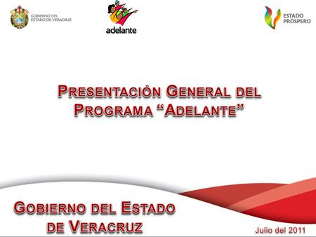 ADELANTE 2 Programa impulsado como un eje rector de la Administración Estatal 2011 – 2016. Programa con estrategias integrales de la Política Social del.