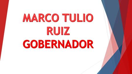 MARCO TULIO RUIZ GOBERNADOR.
