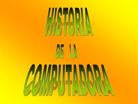 HISTORIA DE LA COMPUTADORA.