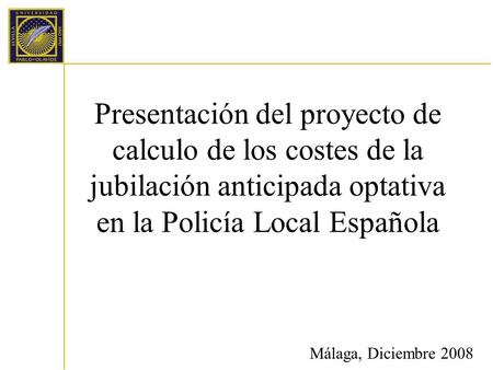 Introducció n a Access Presentación del proyecto de calculo de los costes de la jubilación anticipada optativa en la Policía Local Española Málaga, Diciembre.