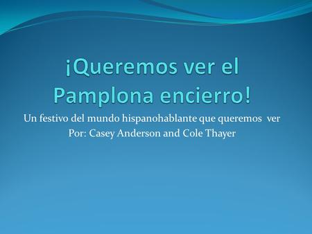 Un festivo del mundo hispanohablante que queremos ver Por: Casey Anderson and Cole Thayer.