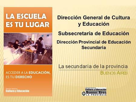 Dirección General de Cultura y Educación Subsecretaría de Educación Dirección Provincial de Educación Secundaria.
