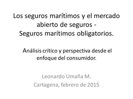 Los seguros marítimos y el mercado abierto de seguros - Seguros marítimos obligatorios. A nálisis crítico y perspectiva desde el enfoque del consumidor.