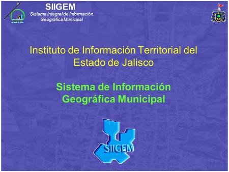 Instituto de Información Territorial del Estado de Jalisco Sistema de Información Geográfica Municipal.