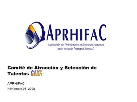 Comité de Atracción y Selección de Talentos APRHIFAC Noviembre 08, 2006.