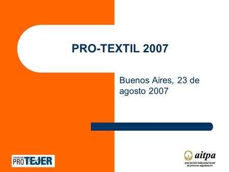 PRO-TEXTIL 2007 Buenos Aires, 23 de agosto 2007. La mayor transformación registrada en la historia de la industria textil- confección española PRINCIPALES.