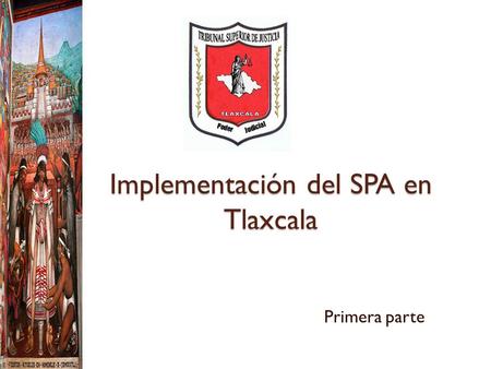 Implementación del SPA en Tlaxcala Primera parte.